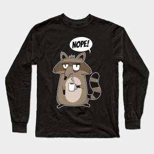 Funny NOPE! Statement Racoon Morning Coffee Man and Woman Long Sleeve T-Shirt